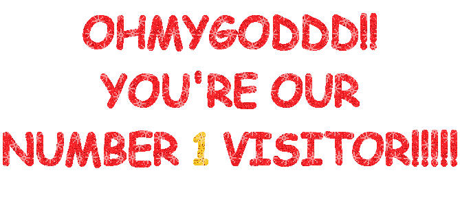 OHMYGODDD!! YOU'RE OUR NUMBER 1 VISITOR!!!!!